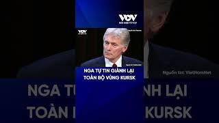 Nga tự tin giành lại toàn bộ vùng Kursk | Báo Điện tử VOV