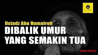 WAJIB TAHU! RAHASIA DIBALIK UMUR TUA - USTADZ ABU HUMAIROH