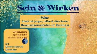 Sein & Wirken - Bewusstseinsstufen im Business: Junge, reife & alte Seelen in Zusammenarbeit