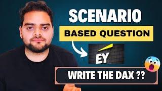 EY: Scenario based question on DAX | Must Watch 