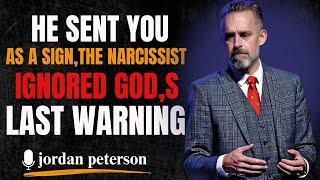 HE SENT YOU AS A SIGN, THE NARCISSIST IGNORED GOD,S LAST WARNING  BEST JORDAN PETERSON