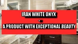 Iran White Onyx - A Product With Exceptional Beauty