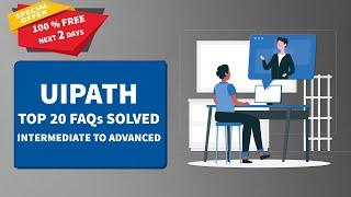 Get my 'UiPath Top 20 FAQs Solved' Course