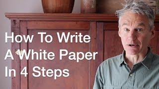 How To Write A White Paper In 4 Easy Steps by author of "How To Write A White Paper In One Day"