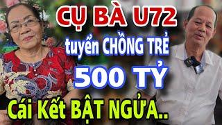 CỤ BÀ U72 TUYỂN CHỒNG TRẺ 500 Tỷ Cái Kết Bật Ngửa Luôn