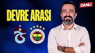 CANLI | TRABZONSPOR 0-1 FENERBAHÇE | DEVRE ARASI w/ Murat Aşık, Aydın Cingöz