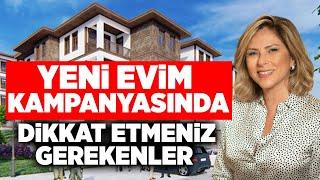 Yeni Evim Kampanyasında Dikkat Etmeniz Gerekenler | Ayşe Fügen Arda