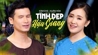 TÌNH ĐẸP HẬU GIANG - KIM CHI, XUÂN HÒA | MV OFFICIAL