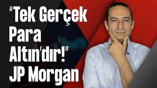 “Tek Gerçek Para Altın’dır!” JP Morgan