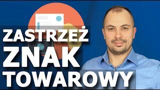 Jak Zastrzec ZNAK TOWAROWY | Co MUSISZ Wiedzieć