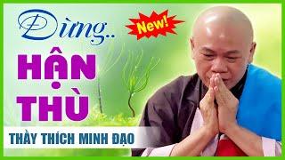 ĐỪNG HẬN THÙ AI | Sư Thầy Thích Minh Đạo | Tu viện Minh Đạo, Bà Rịa Vũng Tàu