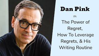 Interviewing Dan Pink on The Power of Regret, How To Leverage Regrets, & His Writing Process