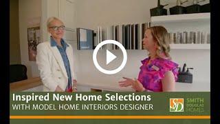 Inspired New Home Selections with Model Home Interiors Designer and Smith Douglas Homes