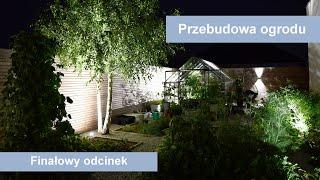 Przebudowa ogrodu - finałowy odcinek. Ogród po przebudowie - oświetlenie w ogrodzie