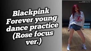 Blackpink - Forever young dance practice (Rose focus ver.)