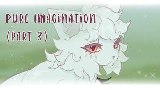 Pure Imagination MAP || part 3 ||