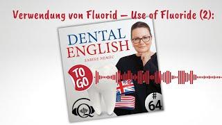 #64 Verwendung von Fluorid – Use of Fluoride (2)