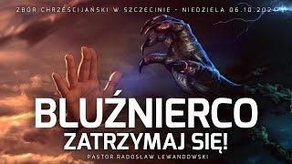 Kazanie: "BLUŹNIERCO ZATRZYMAJ SIĘ!" (06.10.2024) - Pastor Radosław Lewandowski