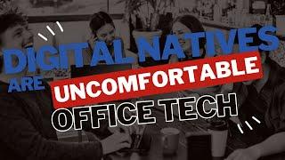 Digital natives uncomfortable with office tech