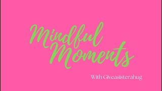 Introduction of GiveASisterAHug Mindful Moments