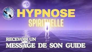 HYPNOSE SPIRITUELLE pour recevoir un MESSAGE DE SON GUIDE, de son Ange Gardien