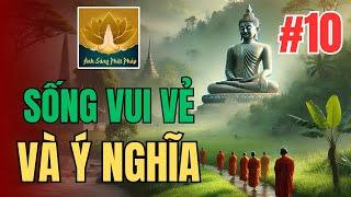 Sống Vui Vẻ Và Ý Nghĩa - Những Món Quà Vô Giá Trong Cuộc Sống | Ánh Sáng Phật Pháp