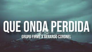 Qué Onda Perdida - Grupo Firme & Gerardo Coronel (Letra/English Lyrics)