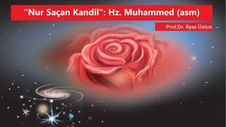 "Nur Saçan Kandil": Hz. Muhammed (asm) / Prof. Dr. İlyas Üzüm