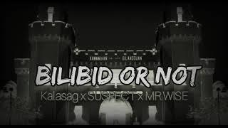 BILIBID OR NOT by: Kalasag x Suspect x Mr.wise