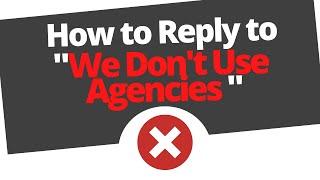 How to handle objections "we don't use agencies" or "we hire directly/internal team"