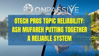 ONPASSIVE OTECH PROS topic Reliability Ash Mufareh putting together a Reliable System Subtitled