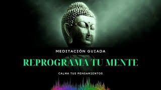 REPROGRAMA TU MENTE (meditación guiada)