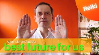 Reiki to attract the best possible future for us