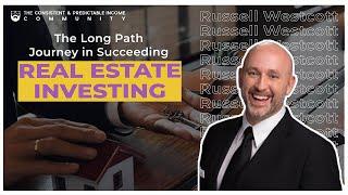 The Long Path Journey in Succeeding Real Estate Investing - Russell Westcott