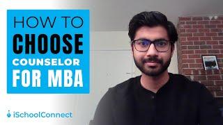 How to choose counselor for your MBA admission | Student experience and tips | iSchoolConnect