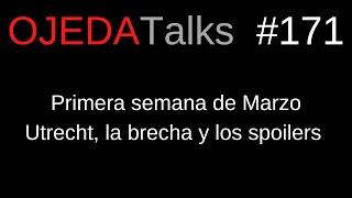 #OJEDATalks 171 Utrecht, la brecha y los spoilers