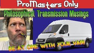 Ram Promaster - transmission musings and philosophy. What to worry about, and what not to!