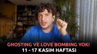 GHOSTING VE LOVE BOMBING YOK! | 11 - 17 KASIM HAFTASI