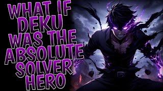 What If Deku Was the Absolute Solver Hero l Part 2