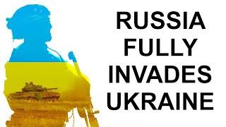 Russia Fully Invades Ukraine