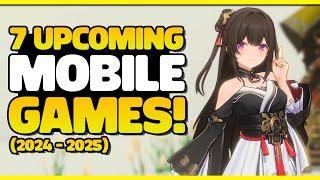 7 EXCITING UPCOMING MOBILE GAMES (2024 - 2025)