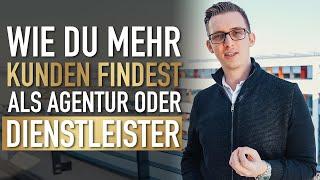 Wie du mehr Kunden findest als Agentur oder Dienstleister!