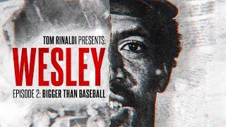 EPISODE 2: BIGGER THAN BASEBALL | TOM RINALDI PRESENTS: WESLEY | FOX SPORTS