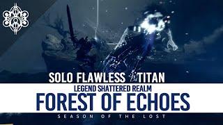 Solo Flawless Legend Shattered Realm : Forest of Echoes | Titan