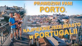 Prawdziwi fani Porto. Najpiękniejsze miasto w Portugalii. I okolice 