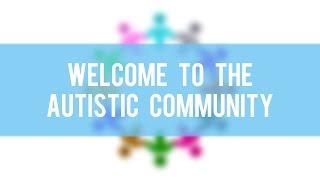 Welcome To The Autistic Community