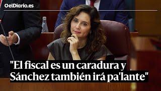 AYUSO, a voces contra SÁNCHEZ: "El fiscal es un caradura y el presidente también irá pa'lante"