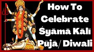 How To Celebrate Śyāmā Kali Puja/Diwali