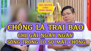 Tâm Sự Cùng Đinh Đoàn-Lấy Chồng Từng Là Trai Bao, Chị Gái Ngày Ngày Sống Trong Lo Sợ Mất Chồng