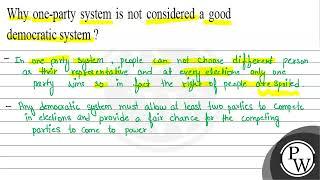 Why one-party system is not considered a good democratic system? - In one party system, people c...